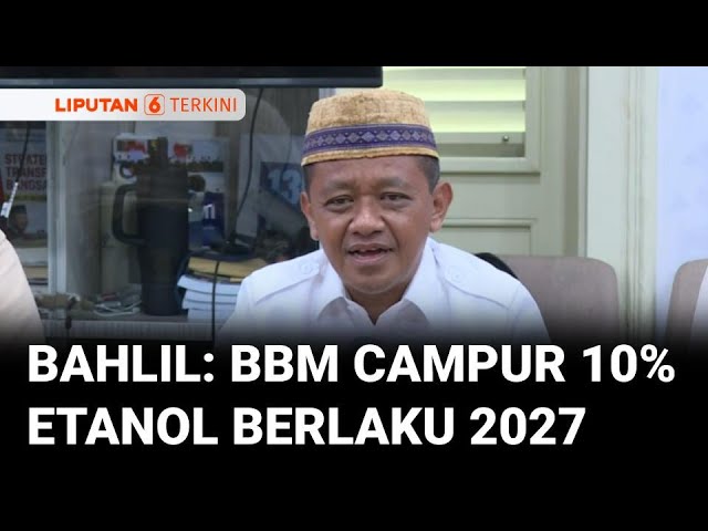 Tiru Brasil, Indonesia Terapkan BBM Campur Etanol 10 Persen Berlaku 2027 | Liputan 6