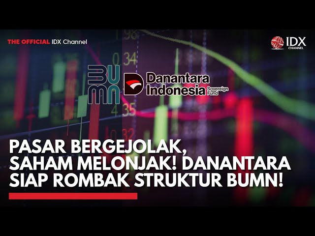 Pasar Bergejolak, Saham Melonjak! Danantara Siap Rombak Struktur BUMN! | TOP 5 IDX CHANNEL