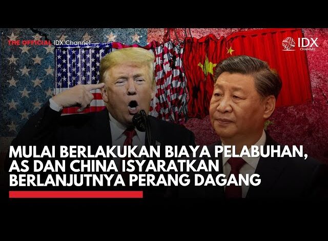 Mulai Berlakukan Biaya Pelabuhan, AS dan China Isyaratkan Berlanjutnya Perang Dagang