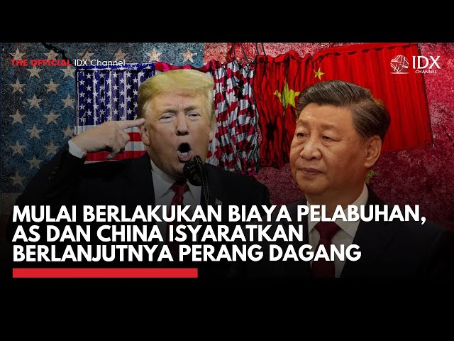 Mulai Berlakukan Biaya Pelabuhan, AS dan China Isyaratkan Berlanjutnya Perang Dagang