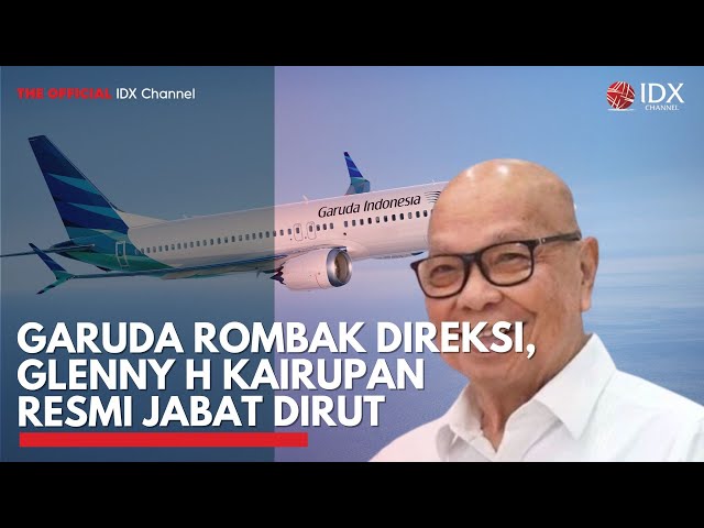 Garuda (GIAA) Rombak Direksi, Glenny H Kairupan Resmi Jabat Dirut | IDXC UPDATE