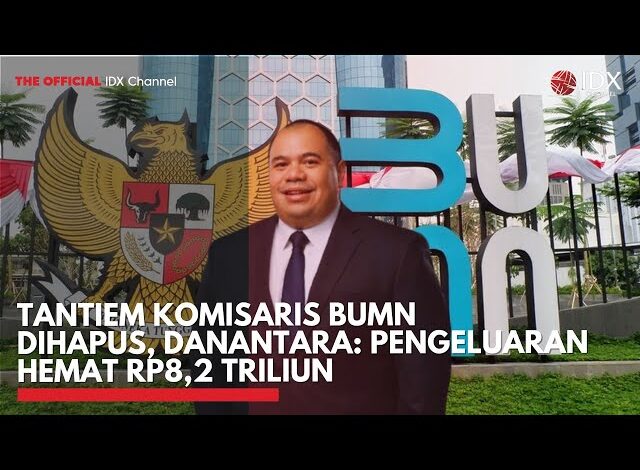 Tantiem Komisaris BUMN Dihapus, Bos Danantara: Pengeluaran Hemat Rp8,2 Triliun