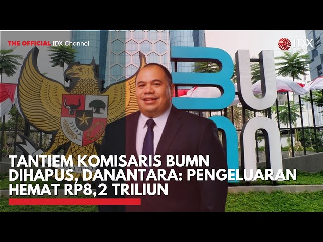 Tantiem Komisaris BUMN Dihapus, Bos Danantara: Pengeluaran Hemat Rp8,2 Triliun