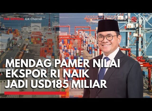 Mendag Pamer Nilai Ekspor RI Naik Jadi USD185 Miliar, Akses ke Pasar Internasional Diperluas