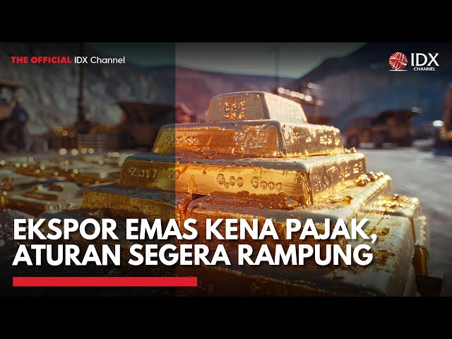 Ekspor Emas Kena Pajak, Aturan Segera Rampung | IDXC UPDATE