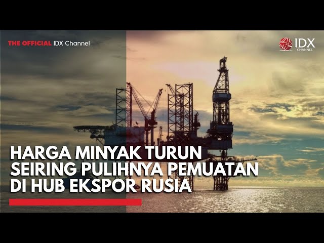 Harga Minyak Turun Seiring Pulihnya Pemuatan di Hub Ekspor Rusia