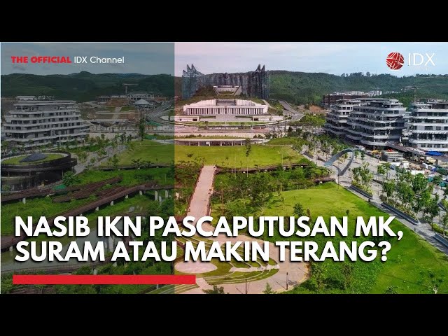Nasib IKN Pascaputusan MK, Suram atau Makin Terang?