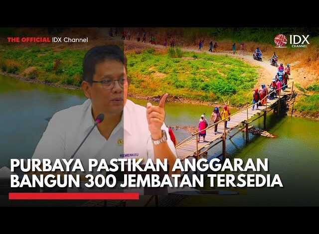 Purbaya Pastikan Anggaran Bangun 300 Jembatan Tersedia | IDXC UPDATE