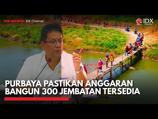 Purbaya Pastikan Anggaran Bangun 300 Jembatan Tersedia | IDXC UPDATE