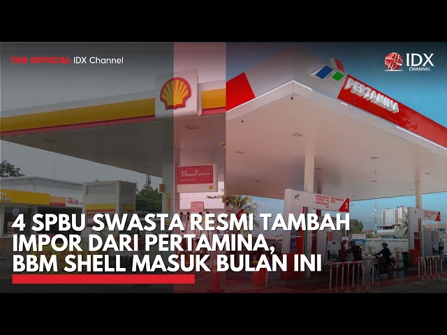 Sah! 4 SPBU Swasta Resmi Tambah Impor dari Pertamina, BBM Shell Masuk Bulan Ini | IDXC UPDATE