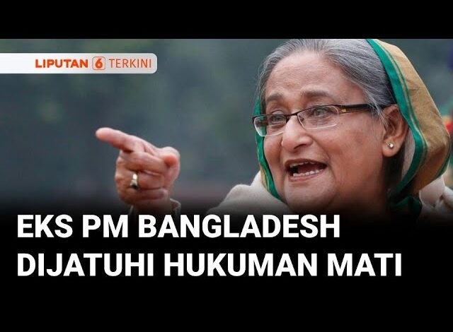 Mantan PM Bangladesh Sheikh Hasina Divonis Hukuman Mati