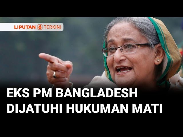 Mantan PM Bangladesh Sheikh Hasina Divonis Hukuman Mati