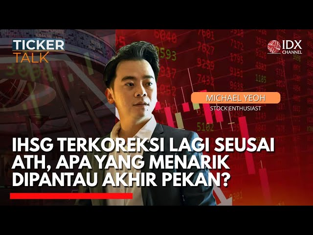 IHSG Terkoreksi Lagi Seusai ATH, Apa yang Menarik Dipantau Akhir Pekan?
