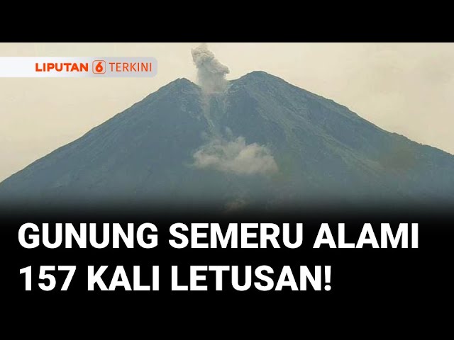Gunung Semeru Meletus 157 Kali! Detik-detik Letusan Terekam Kamera | Liputan 6