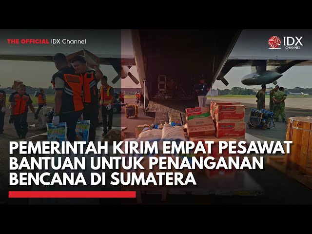 Pemerintah Kirim Empat Pesawat Bantuan untuk Penanganan Bencana di Sumatera