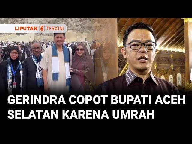 Gerindra Copot Bupati Mirwan MS dari Ketua DPC Aceh Selatan karena Umrah di Tengah Darurat Bencana