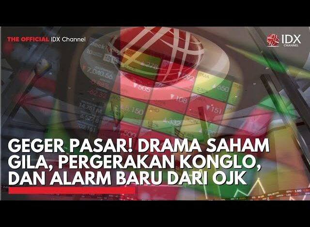 Geger Pasar! Drama Saham Gila, Pergerakan Konglo, dan Alarm Baru dari OJK