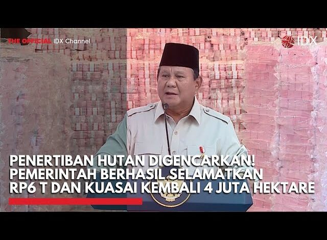 Penertiban Hutan Digencarkan! Pemerintah Berhasil Selamatkan Rp6 T dan Kuasai Kembali 4 Juta Hektare