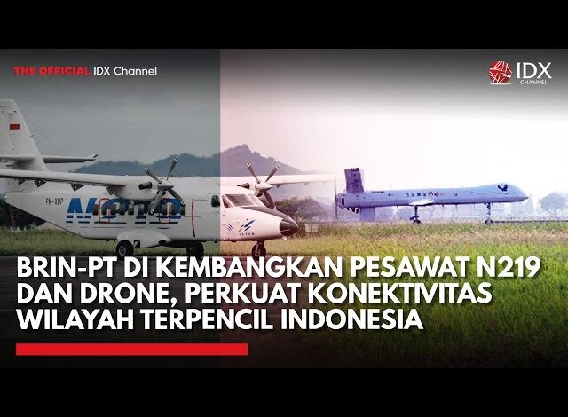 BRIN-PT DI Kembangkan Teknologi Pesawat N219 dan Drone | IDXC UPDATE