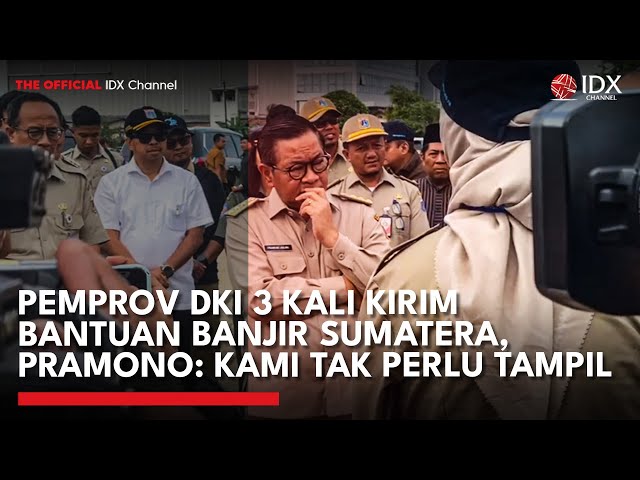 Pemprov DKI 3 Kali Kirim Bantuan Banjir Sumatera, Pramono: Kami Tak Perlu Tampil