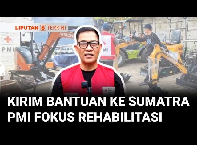 Fokus Rehabilitasi, Puluhan Alat Berat dan Logistik Dikirim PMI untuk Pemulihan Pascabencana Sumatra