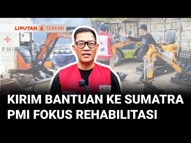 Fokus Rehabilitasi, Puluhan Alat Berat dan Logistik Dikirim PMI untuk Pemulihan Pascabencana Sumatra