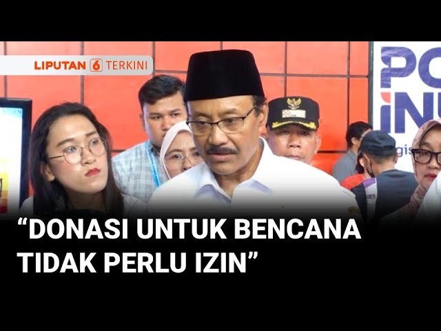 Mensos Gus Ipul Tegaskan Donasi untuk Bencana Boleh Langsung dan Izinnya Menyusul | Liputan 6