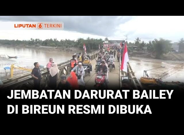 Jembatan Darurat Bailey di Bireuen Dibuka, Akses ke Banda Aceh Kembali Tersambung | Liputan 6