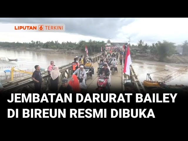 Jembatan Darurat Bailey di Bireuen Dibuka, Akses ke Banda Aceh Kembali Tersambung | Liputan 6