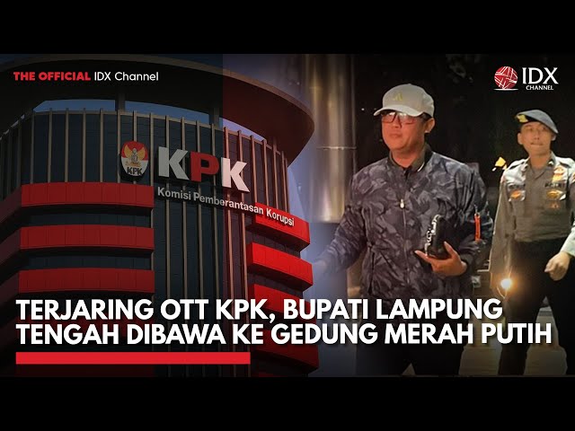 Terjaring OTT KPK, Bupati Lampung Tengah Dibawa ke Gedung Merah Putih | IDXC UPDATE