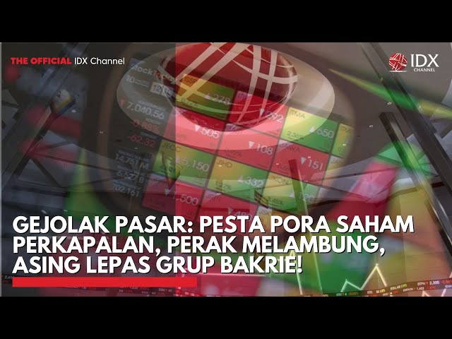 Gejolak Pasar: Pesta Pora Saham Perkapalan, Perak Melambung, Asing Lepas Grup Bakrie! | TOP 5