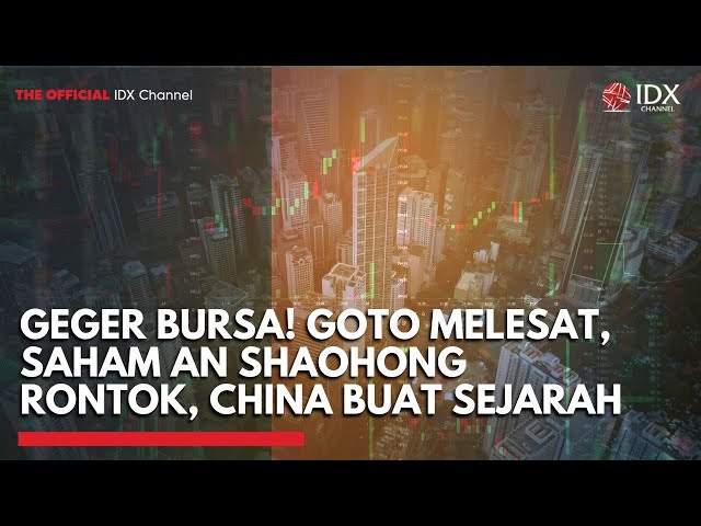 Geger Bursa! GOTO Melesat, Saham An Shaohong Rontok, China Buat Sejarah
