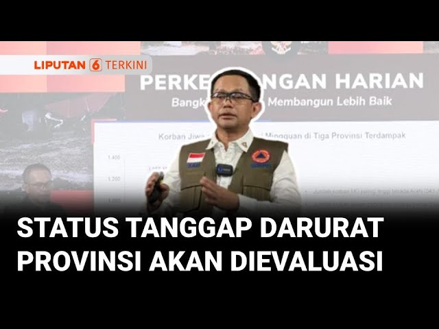 BNPB Akan Evaluasi Status Tanggap Darurat Provinsi Pada 8 Januari 2026 | Liputan 6