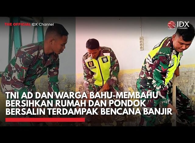 TNI AD dan Warga Bersihkan Rumah dan Pondok Bersalin Terdampak Bencana Banjir | IDXC UPDATE