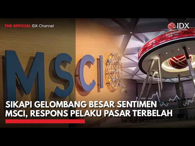 Sikapi Gelombang Besar Sentimen MSCI, Respons Pelaku Pasar Terbelah | TOP 5