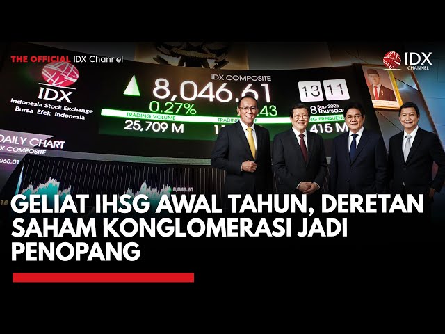 Geliat IHSG Awal Tahun, Deretan Saham Konglomerasi Jadi Penopang