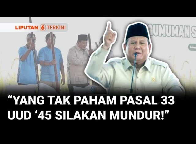 Prabowo Minta Jajarannya Mundur Jika Tak Paham Pasal 33 UUD ’45 soal Kekayaan Alam untuk Rakyat