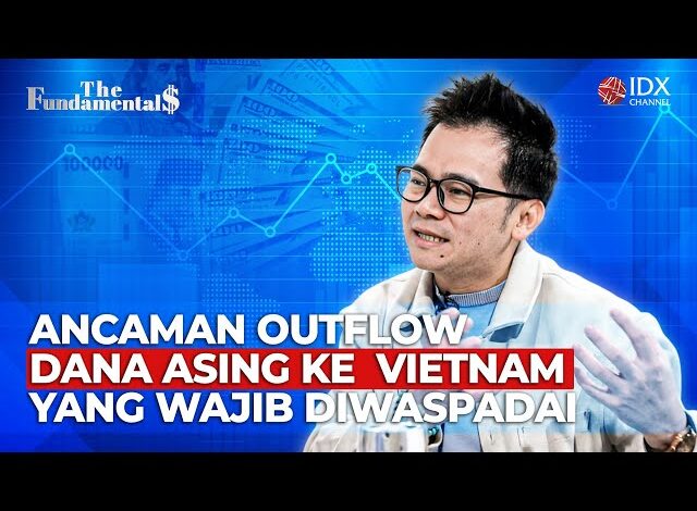 Bahaya Q1 2026: Ancaman Outflow Dana Asing ke Vietnam yang Wajib Diwaspadai