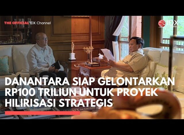 Danantara Siap Gelontorkan Rp100 Triliun untuk Proyek Hilirisasi Strategis