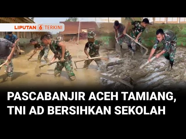 Gotong Royong TNI AD Bersihkan Sekolah Terdampak Banjir di Aceh Tamiang | Liputan 6