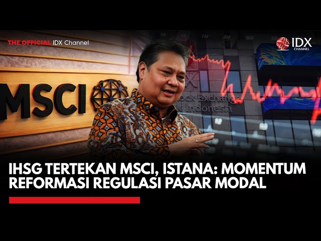 IHSG Tertekan MSCI, Istana: Momentum Reformasi Regulasi Pasar Modal | IDXC UPDATE