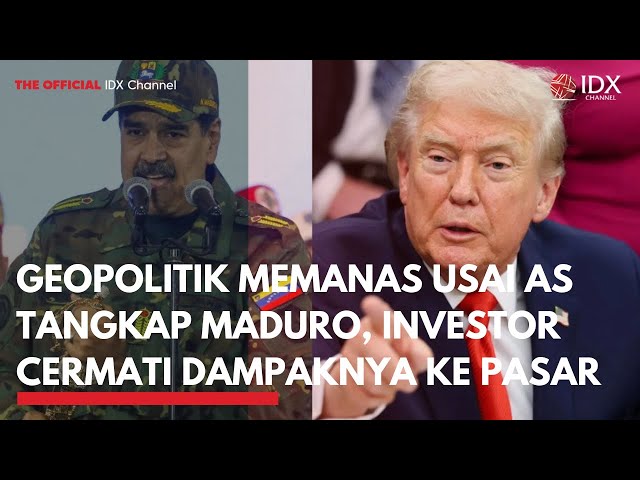 Geopolitik Memanas Usai AS Tangkap Maduro, Investor Cermati Dampaknya ke Pasar