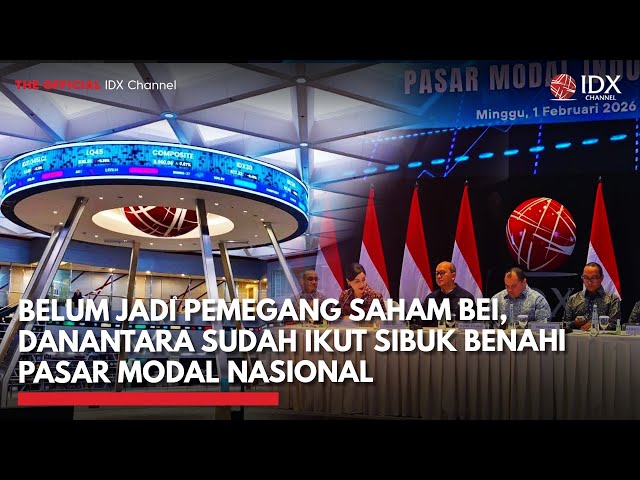 Belum Jadi Pemegang Saham BEI, Danantara Sudah Ikut Sibuk Benahi Pasar Modal Nasional