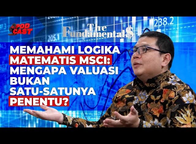 Memahami Logika Matematis MSCI: Mengapa Valuasi Bukan Satu-satunya Penentu? | THE FUNDAMENTALS