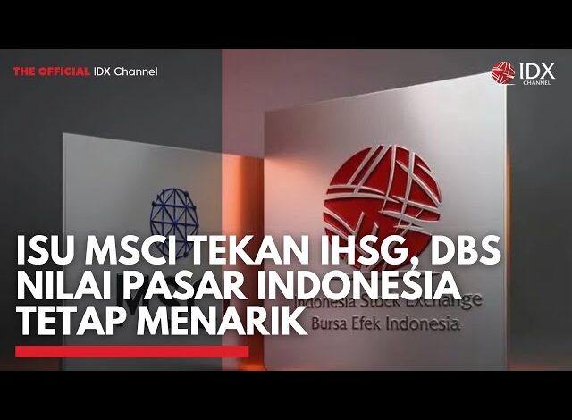 Isu MSCI Tekan IHSG, DBS Nilai Pasar Indonesia Tetap Menarik