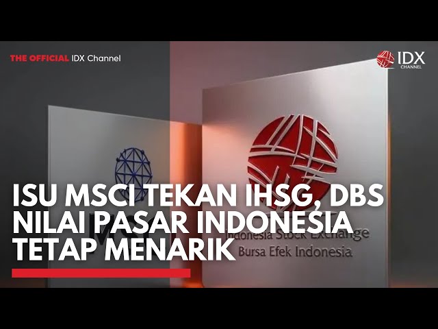 Isu MSCI Tekan IHSG, DBS Nilai Pasar Indonesia Tetap Menarik