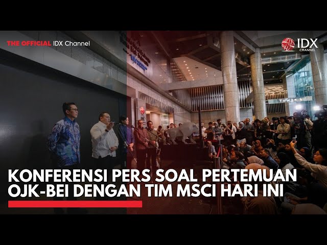 [FULL] Konferensi Pers soal Pertemuan OJK-BEI dengan Tim MSCI Hari Ini | IDXC UPDATE