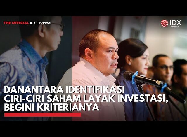 Danantara Identifikasi Ciri-Ciri Saham Layak Investasi, Begini Kriterianya | IDXC UPDATE