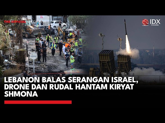 Lebanon Balas Serangan Israel, Drone dan Rudal Hantam Kiryat Shmona | IDXC UPDATE