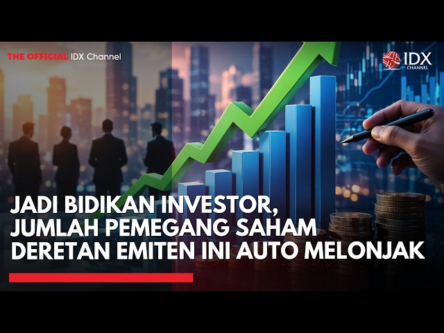 Jadi Bidikan Investor, Jumlah Pemegang Saham Deretan Emiten Ini Auto Melonjak | TOP 5